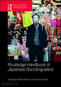 heinrich patrick (curatore); ohara yumiko (curatore) - routledge handbook of japanese sociolinguistics