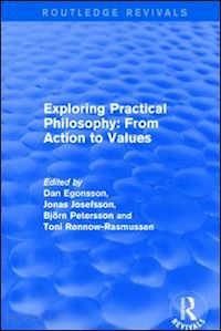 egonsson dan; josefsson jonas; petersson björn; rønnow-rasmussen toni - exploring practical philosophy: from action to values
