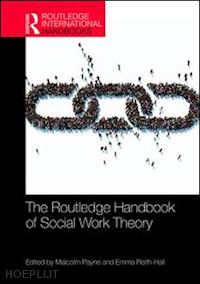 payne malcolm (curatore); reith-hall emma (curatore) - the routledge handbook of social work theory