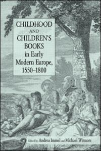 immel andrea; witmore michael - childhood and children's books in early modern europe, 1550-1800