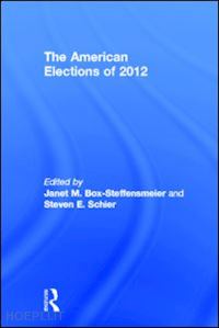 box-steffensmeier janet m. (curatore); schier steven e. (curatore) - the american elections of 2012