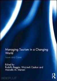 baggio rodolfo (curatore); czakon wojciech (curatore); mariani marcello m. (curatore) - managing tourism in a changing world