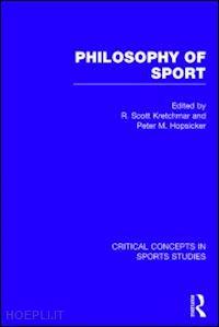 kretchmar scott (curatore); hopsicker peter (curatore) - philosophy of sport