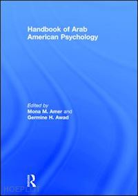 amer mona m. (curatore); awad germine h. (curatore) - handbook of arab american psychology