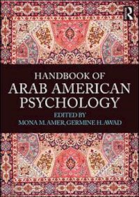 amer mona m. (curatore); awad germine h. (curatore) - handbook of arab american psychology