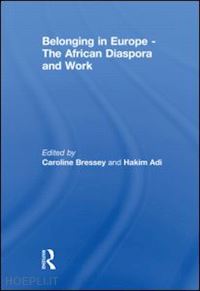 bressey caroline (curatore); adi hakim (curatore) - belonging in europe - the african diaspora and work