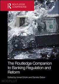 ertürk ismail (curatore); gabor daniela (curatore) - the routledge companion to banking regulation and reform