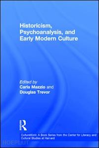 mazzio carla (curatore); trevor douglas (curatore) - historicism, psychoanalysis, and early modern culture