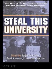 johnson benjamin (curatore); kavanagh patrick (curatore); mattson kevin (curatore) - steal this university