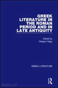 nagy gregory (curatore) - greek literature in the roman period and in late antiquity