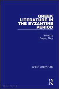 nagy gregory (curatore) - greek literature in the byzantine period