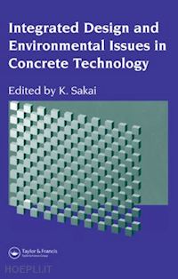 sakai k. (curatore) - integrated design and environmental issues in concrete technology