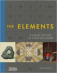 ball philip - the elements . a visual history of their discovery
