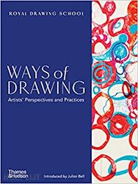 bell julian ; balchin julia; tobin claudia - ways of drawing: artists’ perspectives and practices