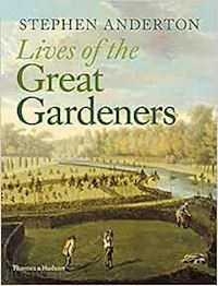 stephen anderton - lives of the great gardeners