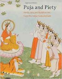 pal pratapaditya; huyler stephen p.; cort john e.; luczanits christian; banerji debashish - puja and piety – hindu, jain, and buddhist art from the indian subcontinent