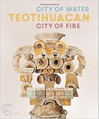 robb matthew - teotihuacan – city of water, city of fire