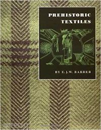 barber e. j.w. - prehistoric textiles – the development of cloth in the neolithic and bronze ages with special reference to the aegean