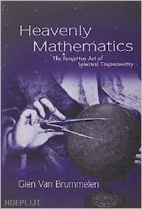 van brummelen glen - heavenly mathematics – the forgotten art of spherical trigonometry