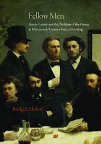 alsdorf bridget - fellow men – fantin–latour and the problem of the group in nineteenth–century french painting