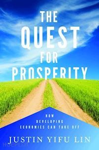 lin justin yifu - the quest for prosperity – how developing economies can take off