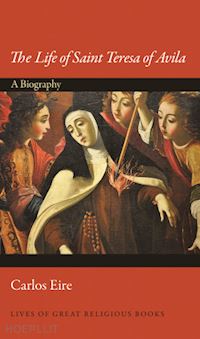eire carlos - the life of saint teresa of avila – a biography