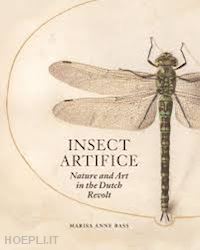 bass marisa anne - insect artifice – nature and art in the dutch revolt