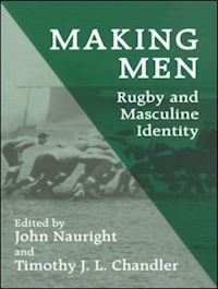 chandler timothy j.l. (curatore); nauright john (curatore) - making men: rugby and masculine identity