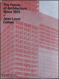 cohen jean-louis - the future of architecture since 1889