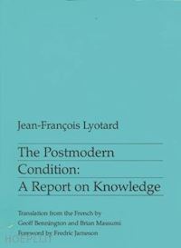  - the postmodern condition: a report on knowledge