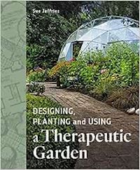 jeffries sue - designing, planting and using a therapeutic garden