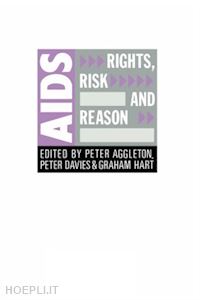 aggleton peter (curatore); davies peter (curatore); hart graham (curatore) - aids: rights, risk and reason