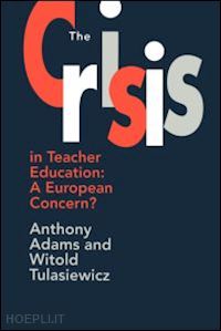 adams anthony; tulasiewicz witold - the the crisis in teacher education