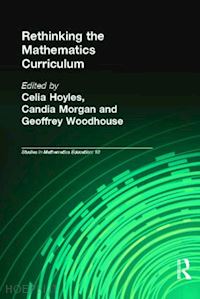 hoyles celia (curatore); morgan candia (curatore); woodhouse geoffrey (curatore) - rethinking the mathematics curriculum