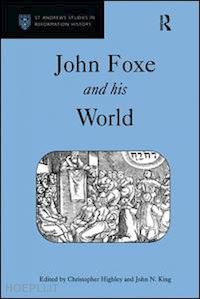 highley christopher; king john n. - john foxe and his world