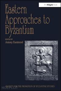 eastmond antony (curatore) - eastern approaches to byzantium