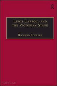 foulkes richard - lewis carroll and the victorian stage