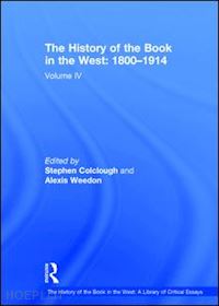 colclough stephen; weedon alexis (curatore) - the history of the book in the west: 1800–1914