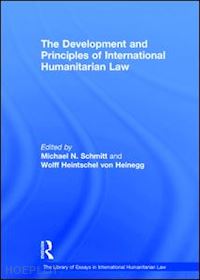 heinegg wolff heintschel von; schmitt michael n. (curatore) - the development and principles of international humanitarian law