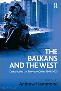 hammond andrew (curatore) - the balkans and the west