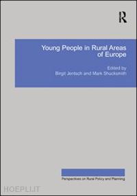 jentsch birgit; shucksmith mark (curatore) - young people in rural areas of europe