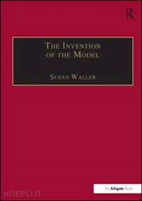 waller susan - the invention of the model
