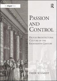 schmidt freek - passion and control: dutch architectural culture of the eighteenth century