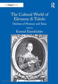 eisenbichler konrad (curatore) - the cultural world of eleonora di toledo