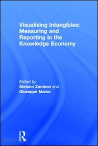 zambon stefano; marzo giuseppe (curatore) - visualising intangibles: measuring and reporting in the knowledge economy
