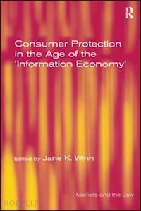 winn jane k. (curatore) - consumer protection in the age of the 'information economy'