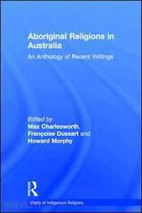 dussart françoise; morphy howard; charlesworth max (curatore) - aboriginal religions in australia