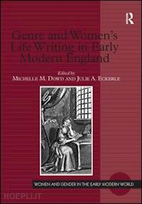 dowd michelle m. (curatore); eckerle julie a. (curatore) - genre and women's life writing in early modern england