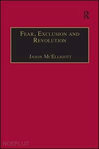 mcelligott jason (curatore) - fear, exclusion and revolution