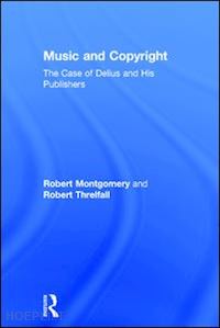 montgomery robert; threlfall robert - music and copyright: the case of delius and his publishers